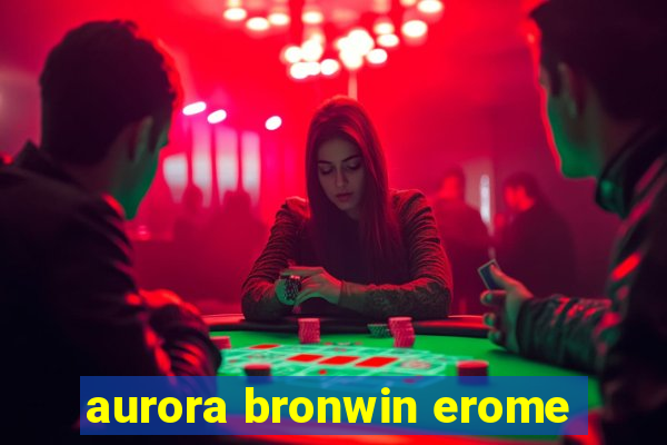 aurora bronwin erome